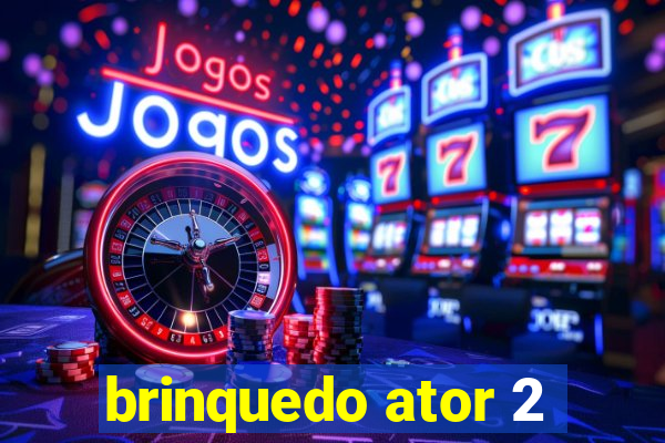 brinquedo ator 2